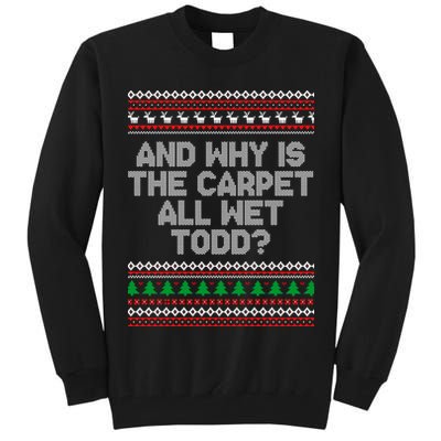 And Why Is The Carpet All Wet Todd? Ugly Christmas Tall Sweatshirt