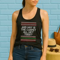 And Why Is The Carpet All Wet Todd? Ugly Christmas Womens Tank Top