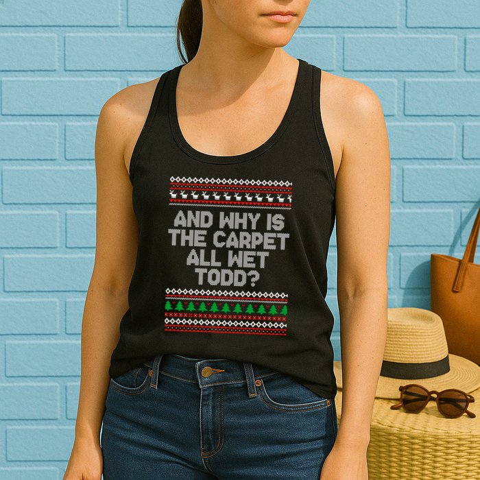 And Why Is The Carpet All Wet Todd? Ugly Christmas Womens Tank Top