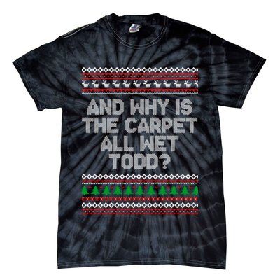 And Why Is The Carpet All Wet Todd? Ugly Christmas Tie-Dye T-Shirt