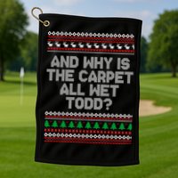 And Why Is The Carpet All Wet Todd? Ugly Christmas Golf Towel