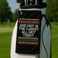 And Why Is The Carpet All Wet Todd? Ugly Christmas Golf Towel