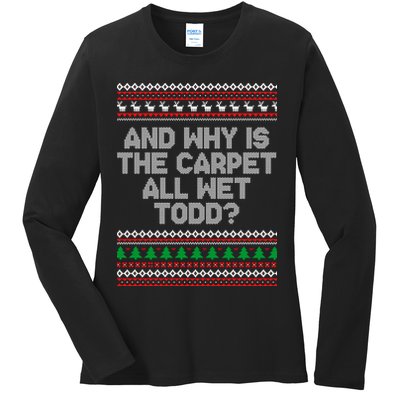 And Why Is The Carpet All Wet Todd? Ugly Christmas Ladies Long Sleeve Shirt