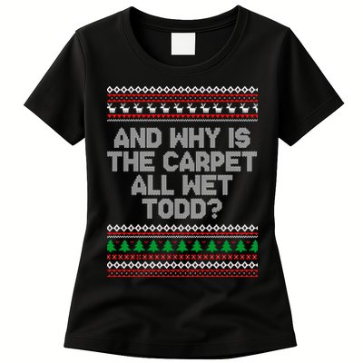 And Why Is The Carpet All Wet Todd? Ugly Christmas Womens T-Shirt
