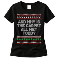 And Why Is The Carpet All Wet Todd? Ugly Christmas Womens T-Shirt