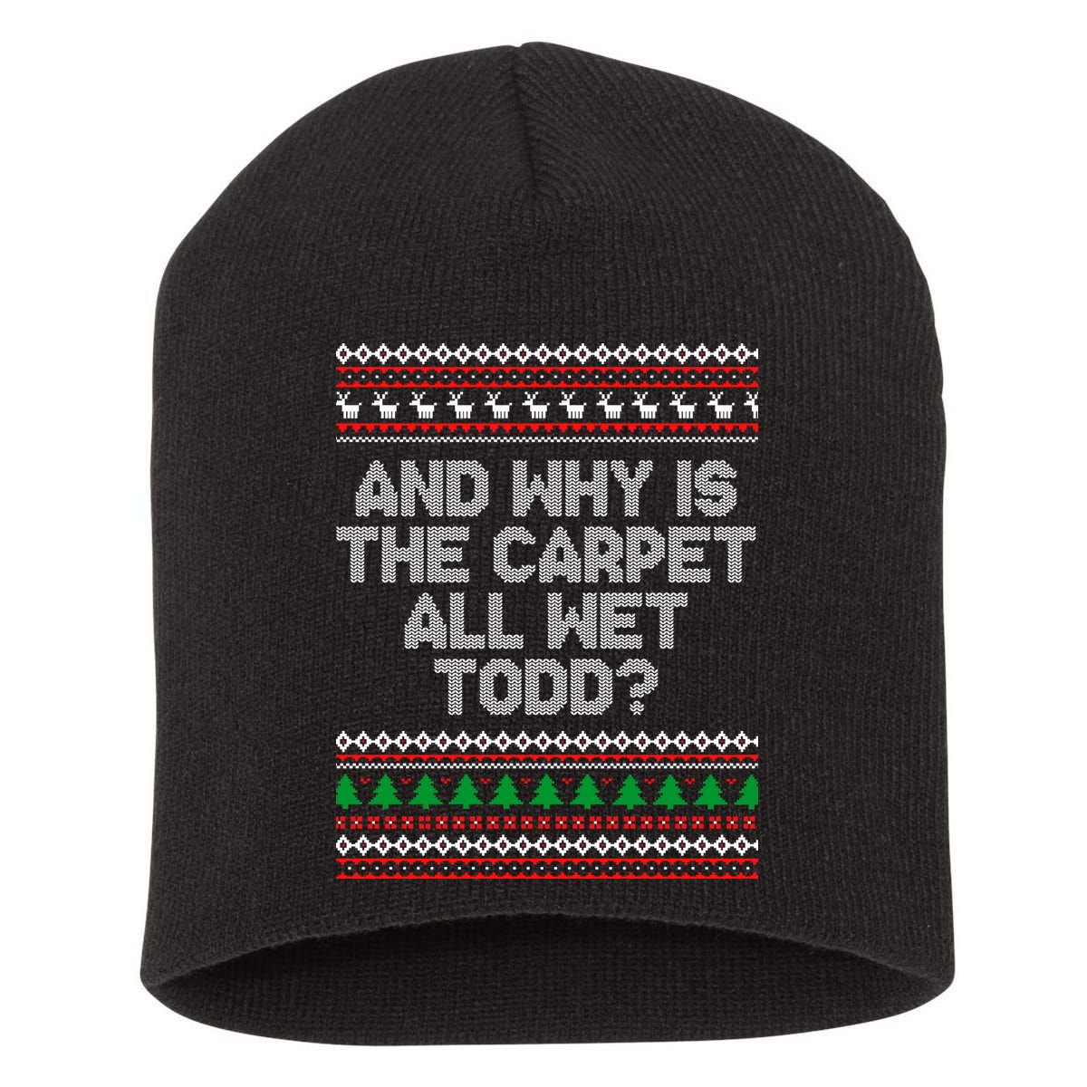 And Why Is The Carpet All Wet Todd? Ugly Christmas Short Acrylic Beanie