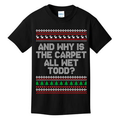 And Why Is The Carpet All Wet Todd? Ugly Christmas Kids T-Shirt