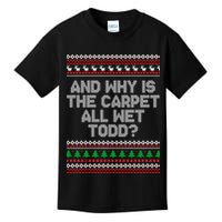 And Why Is The Carpet All Wet Todd? Ugly Christmas Kids T-Shirt