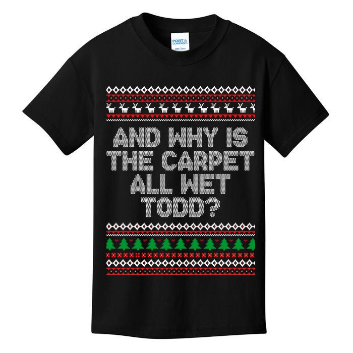 And Why Is The Carpet All Wet Todd? Ugly Christmas Kids T-Shirt