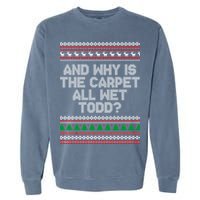 And Why Is The Carpet All Wet Todd? Ugly Christmas Garment-Dyed Sweatshirt