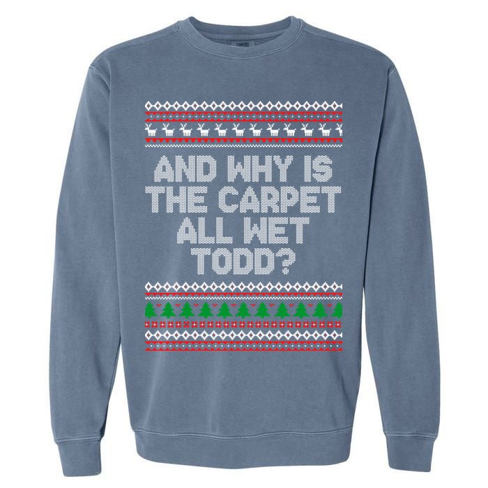 And Why Is The Carpet All Wet Todd? Ugly Christmas Garment-Dyed Sweatshirt