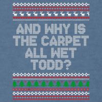 And Why Is The Carpet All Wet Todd? Ugly Christmas Garment-Dyed Sweatshirt