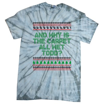 And Why Is The Carpet All Wet Todd? Ugly Christmas Tie-Dye T-Shirt