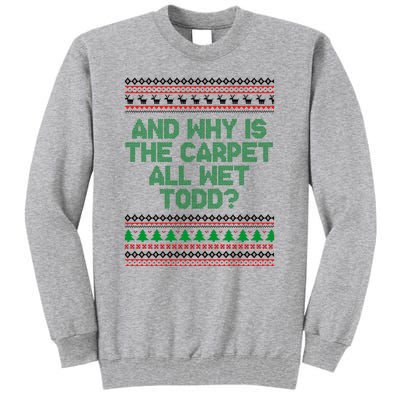 And Why Is The Carpet All Wet Todd? Ugly Christmas Tall Sweatshirt