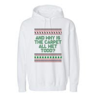 And Why Is The Carpet All Wet Todd? Ugly Christmas Garment-Dyed Fleece Hoodie