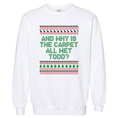 And Why Is The Carpet All Wet Todd? Ugly Christmas Garment-Dyed Sweatshirt