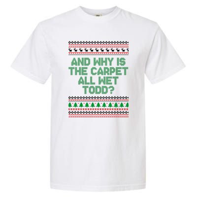 And Why Is The Carpet All Wet Todd? Ugly Christmas Garment-Dyed Heavyweight T-Shirt