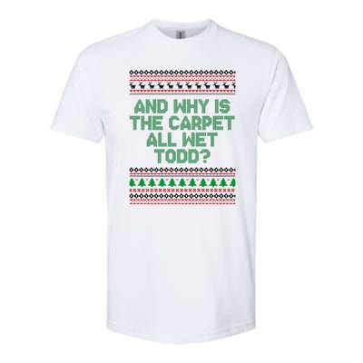 And Why Is The Carpet All Wet Todd? Ugly Christmas Softstyle CVC T-Shirt