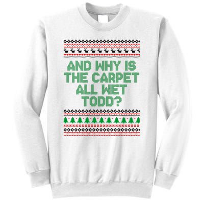 And Why Is The Carpet All Wet Todd? Ugly Christmas Sweatshirt