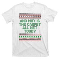 And Why Is The Carpet All Wet Todd? Ugly Christmas T-Shirt