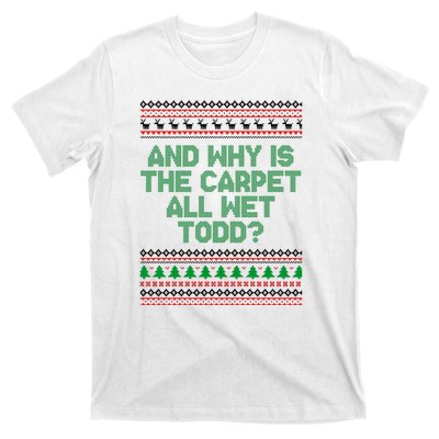 And Why Is The Carpet All Wet Todd? Ugly Christmas T-Shirt