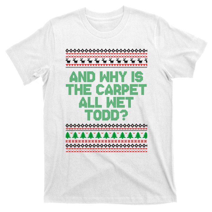 And Why Is The Carpet All Wet Todd? Ugly Christmas T-Shirt