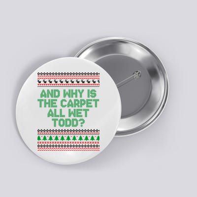 And Why Is The Carpet All Wet Todd? Ugly Christmas Button