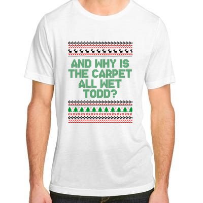 And Why Is The Carpet All Wet Todd? Ugly Christmas Adult ChromaSoft Performance T-Shirt