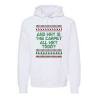 And Why Is The Carpet All Wet Todd? Ugly Christmas Premium Hoodie