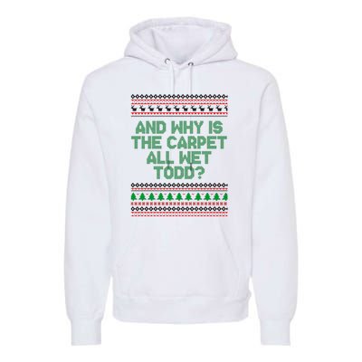 And Why Is The Carpet All Wet Todd? Ugly Christmas Premium Hoodie