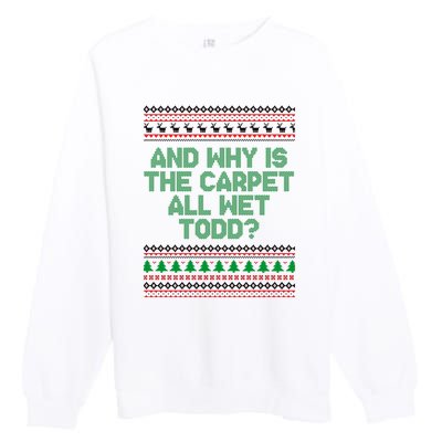 And Why Is The Carpet All Wet Todd? Ugly Christmas Premium Crewneck Sweatshirt