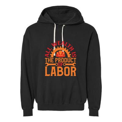 All Wealth Is The Product Of Labor Day Gift Garment-Dyed Fleece Hoodie