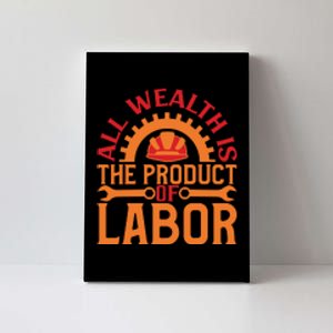 All Wealth Is The Product Of Labor Day Gift Canvas