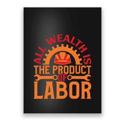 All Wealth Is The Product Of Labor Day Gift Poster