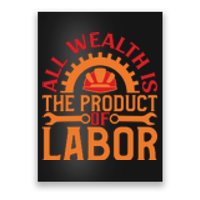 All Wealth Is The Product Of Labor Day Gift Poster