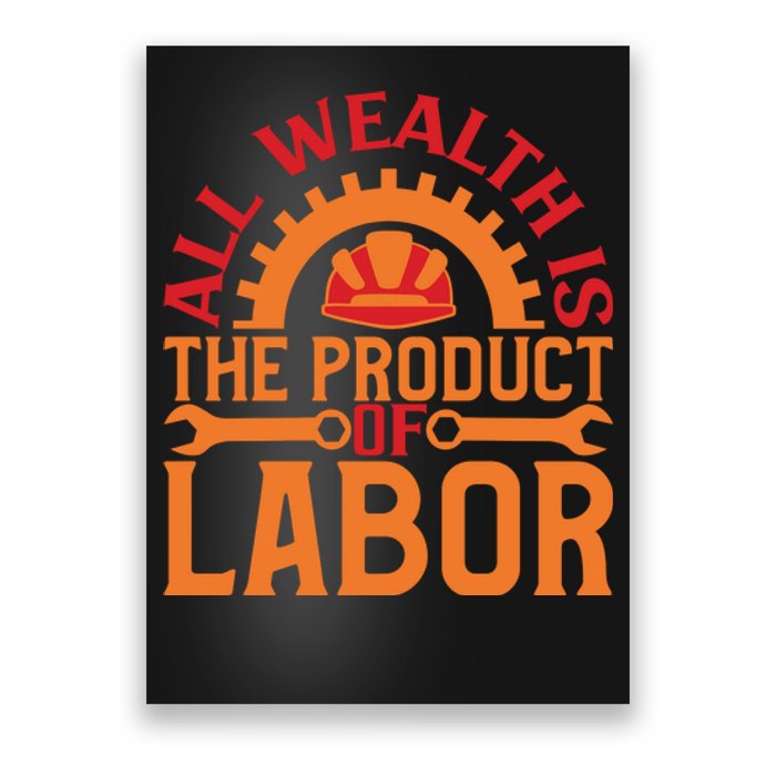 All Wealth Is The Product Of Labor Day Gift Poster