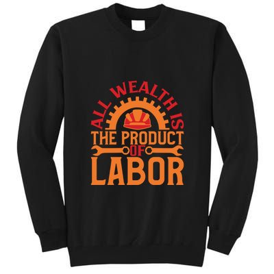 All Wealth Is The Product Of Labor Day Gift Tall Sweatshirt