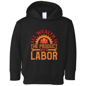 All Wealth Is The Product Of Labor Day Gift Toddler Hoodie