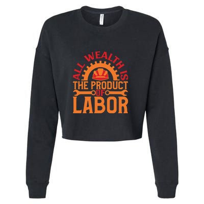 All Wealth Is The Product Of Labor Day Gift Cropped Pullover Crew