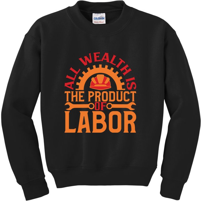 All Wealth Is The Product Of Labor Day Gift Kids Sweatshirt