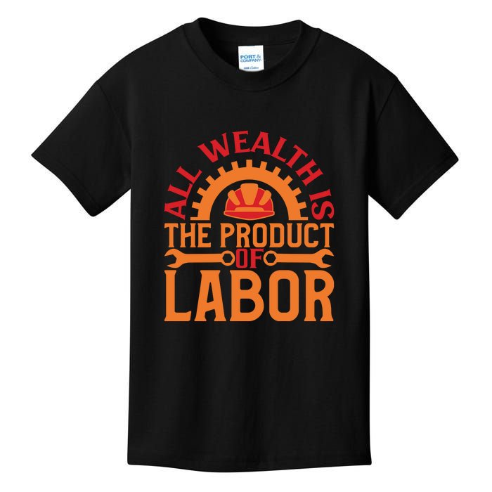 All Wealth Is The Product Of Labor Day Gift Kids T-Shirt