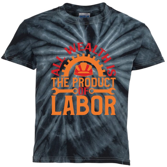 All Wealth Is The Product Of Labor Day Gift Kids Tie-Dye T-Shirt