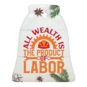 All Wealth Is The Product Of Labor Day Gift Ceramic Bell Ornament