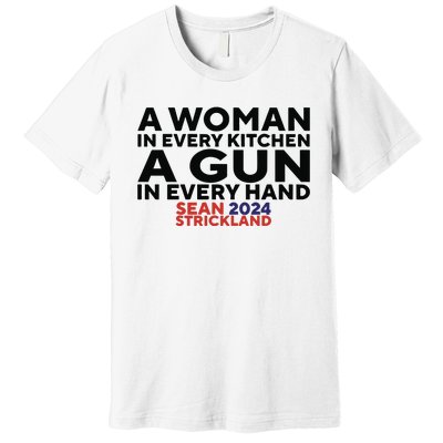 A Woman In Every Kitchen A Gun In Every Hand Sean 2024 Strickland Premium T-Shirt