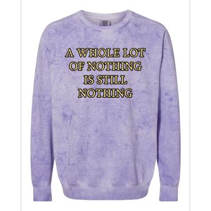 A Whole Lot Of Nothing Is Still Nothing Colorblast Crewneck Sweatshirt