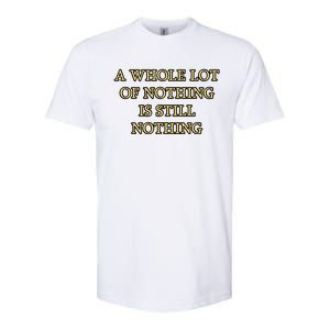 A Whole Lot Of Nothing Is Still Nothing Softstyle CVC T-Shirt