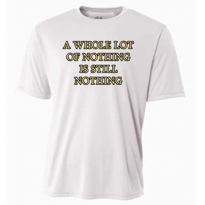 A Whole Lot Of Nothing Is Still Nothing Cooling Performance Crew T-Shirt