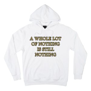 A Whole Lot Of Nothing Is Still Nothing Hoodie