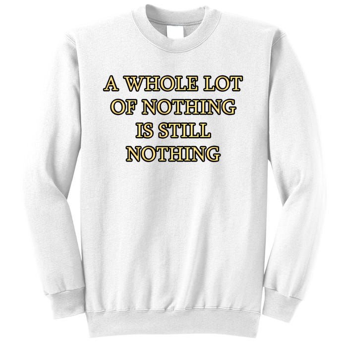 A Whole Lot Of Nothing Is Still Nothing Sweatshirt