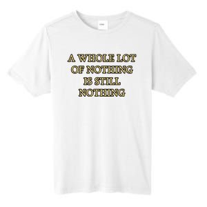 A Whole Lot Of Nothing Is Still Nothing Tall Fusion ChromaSoft Performance T-Shirt